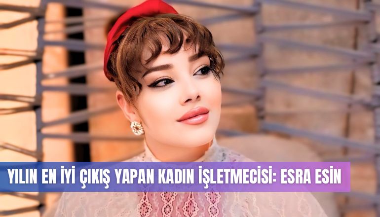 Esra Esin: Kadınların Güzellik ve Bakımında Mükemmelliğe Adanmış Bir Yolculuk