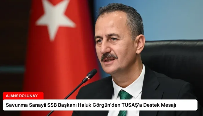 Savunma Sanayii SSB Başkanı Haluk Görgün’den TUSAŞ’a Destek Mesajı