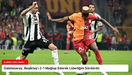 Galatasaray, Beşiktaş’ı 2-1 Mağlup Ederek Liderliğini Sürdürdü