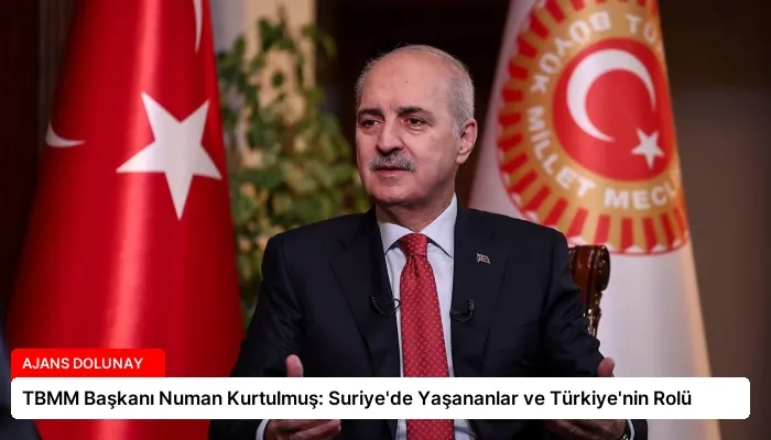 TBMM Başkanı Numan Kurtulmuş: Suriye’de Yaşananlar ve Türkiye’nin Rolü