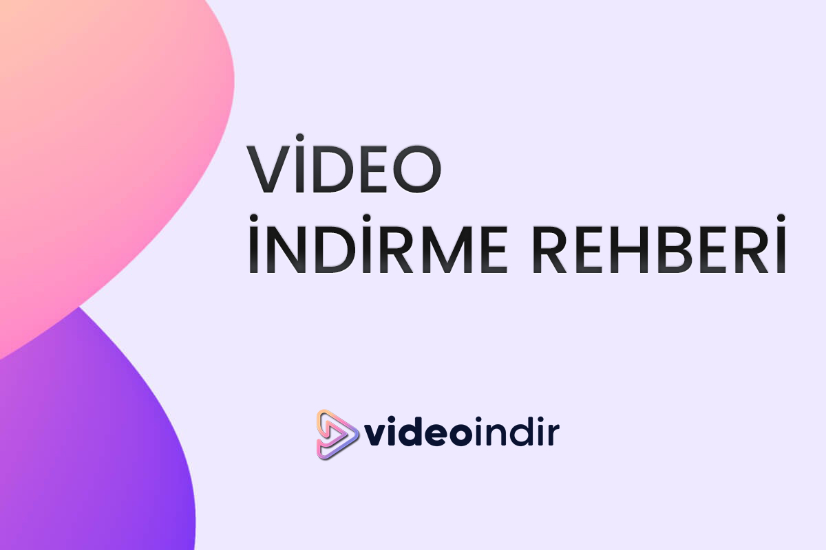 Video İndirme Rehberi: En İyi Yöntemler ve Araçlar