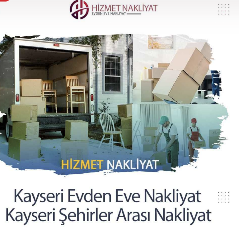 Kayseri Hizmet Evden Eve Nakliyat: Profesyonel ve Güvenilir Taşıma Hizmetleri
