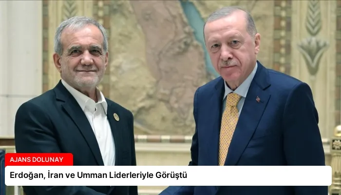 Erdoğan, İran ve Umman Liderleriyle Görüştü