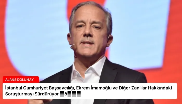 İstanbul Cumhuriyet Başsavcılığı, Ekrem İmamoğlu ve Diğer Zanlılar Hakkındaki Soruşturmayı Sürdürüyor ⏬👇