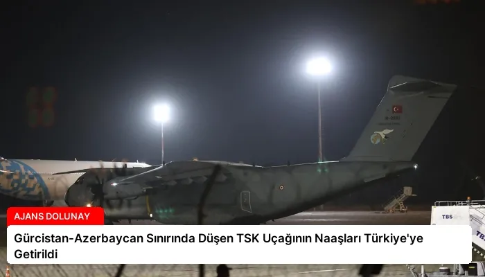 Gürcistan-Azerbaycan Sınırında Düşen TSK Uçağının Naaşları Türkiye’ye Getirildi