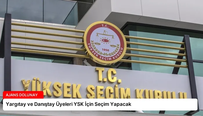 Yargıtay ve Danıştay Üyeleri YSK İçin Seçim Yapacak