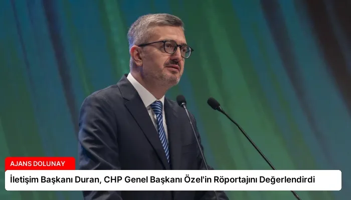 İletişim Başkanı Duran, CHP Genel Başkanı Özel’in Röportajını Değerlendirdi