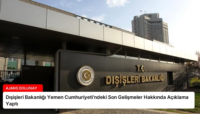 Dışişleri Bakanlığı Yemen Cumhuriyeti’ndeki Son Gelişmeler Hakkında Açıklama Yaptı