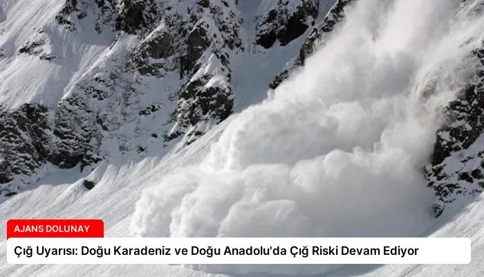 Çığ Uyarısı: Doğu Karadeniz ve Doğu Anadolu’da Çığ Riski Devam Ediyor