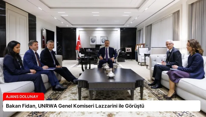 Bakan Fidan, UNRWA Genel Komiseri Lazzarini ile Görüştü