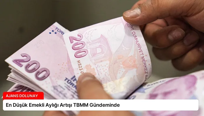 En Düşük Emekli Aylığı Artışı TBMM Gündeminde