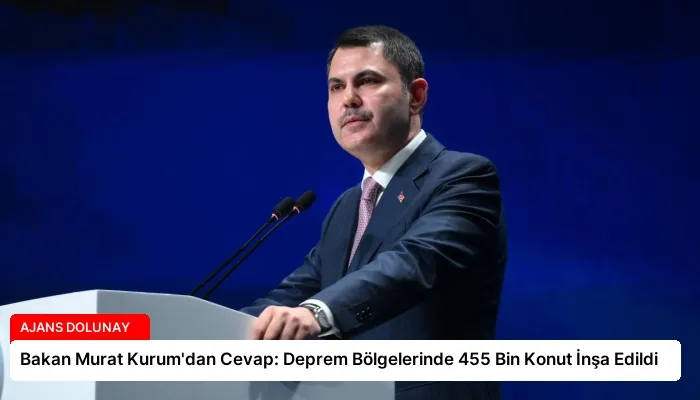 Bakan Murat Kurum’dan Cevap: Deprem Bölgelerinde 455 Bin Konut İnşa Edildi