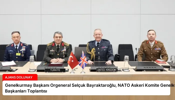 Genelkurmay Başkanı Orgeneral Selçuk Bayraktaroğlu, NATO Askeri Komite Genelkurmay Başkanları Toplantısı