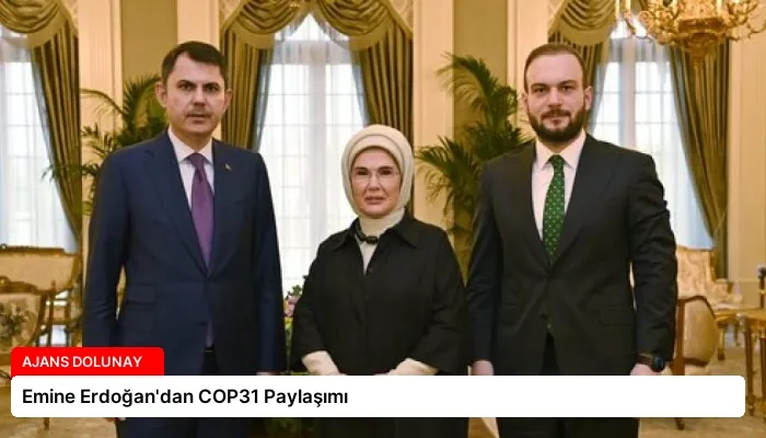 Emine Erdoğan’dan COP31 Paylaşımı