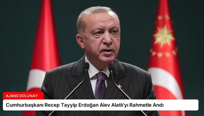 Cumhurbaşkanı Recep Tayyip Erdoğan Alev Alatlı’yı Rahmetle Andı