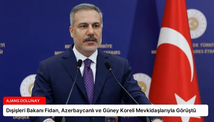 Dışişleri Bakanı Fidan, Azerbaycanlı ve Güney Koreli Mevkidaşlarıyla Görüştü