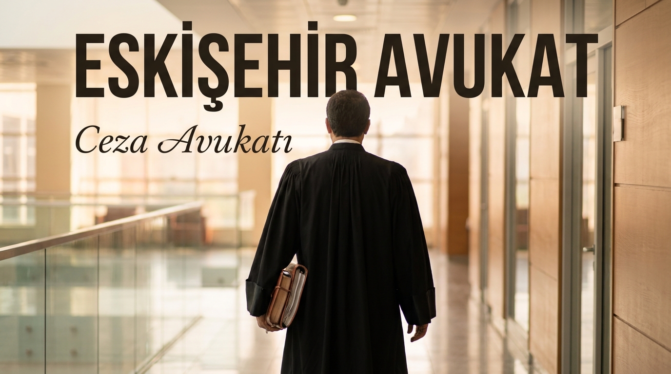 Eskişehir Ceza Avukatı