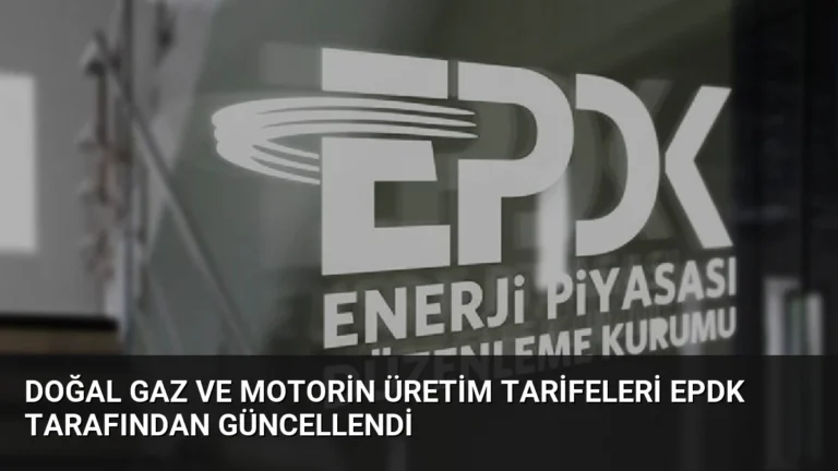 Doğal Gaz ve Motorin Üretim Tarifeleri EPDK Tarafından Güncellendi