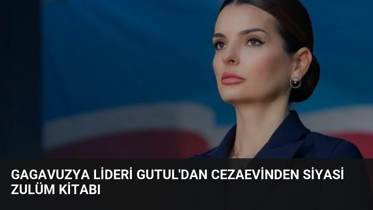 Gagavuzya Lideri Gutul’dan Cezaevinden Siyasi Zulüm Kitabı