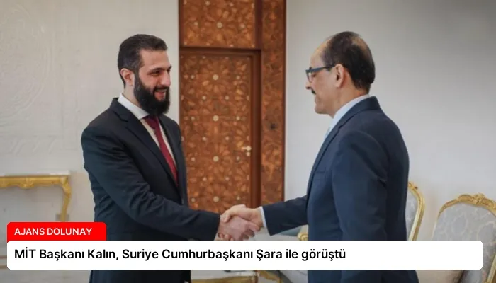 MİT Başkanı Kalın, Suriye Cumhurbaşkanı Şara ile görüştü