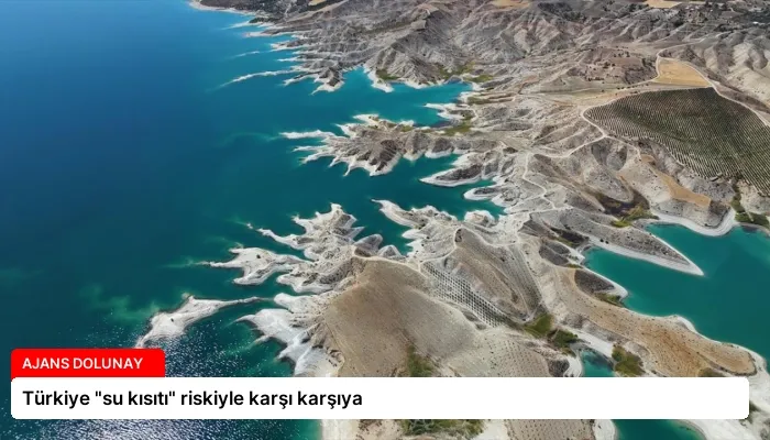 Türkiye “su kısıtı” riskiyle karşı karşıya