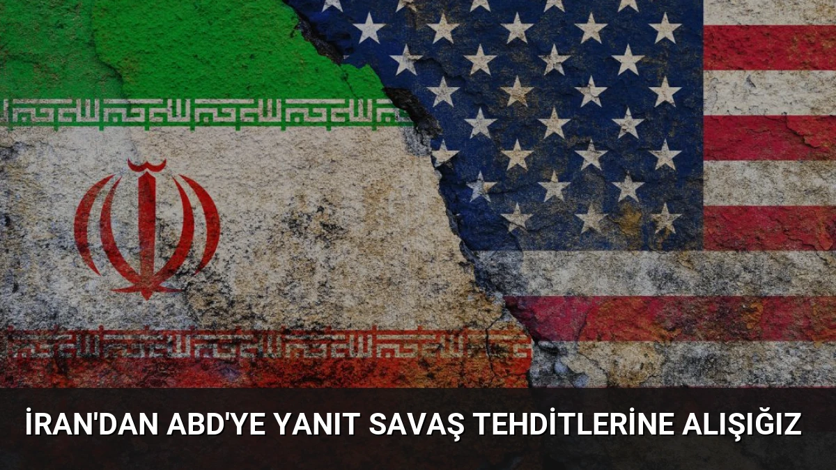 İran’dan ABD’ye Yanıt Savaş Tehditlerine Alışığız