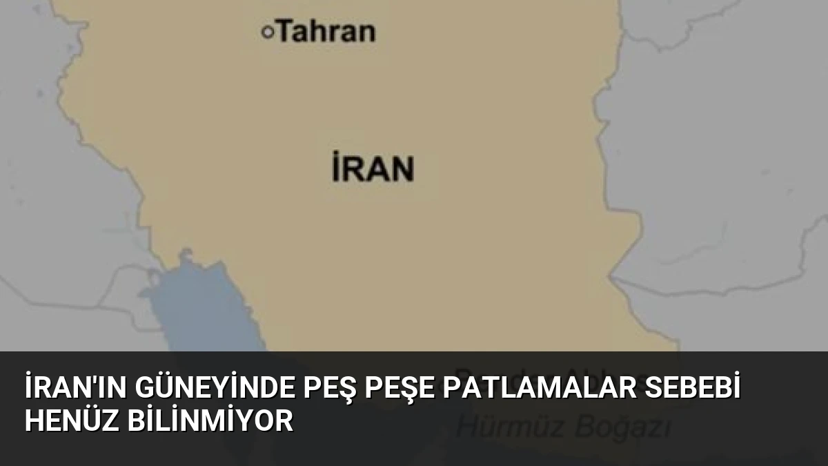 İran’ın Güneyinde Peş Peşe Patlamalar Sebebi Henüz Bilinmiyor