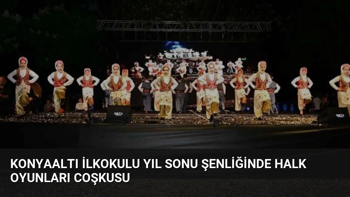 Konyaaltı İlkokulu Yıl Sonu Şenliğinde Halk Oyunları Coşkusu