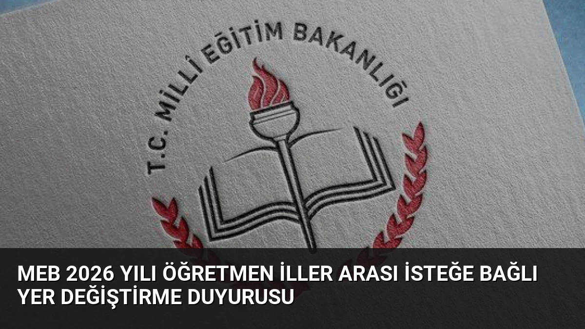 MEB 2026 Yılı Öğretmen İller Arası İsteğe Bağlı Yer Değiştirme Duyurusu