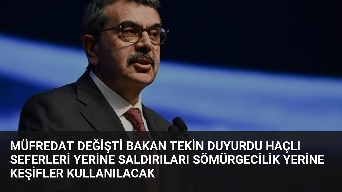 Müfredat Değişti Bakan Tekin Duyurdu Haçlı Seferleri Yerine Saldırıları Sömürgecilik Yerine Keşifler Kullanılacak