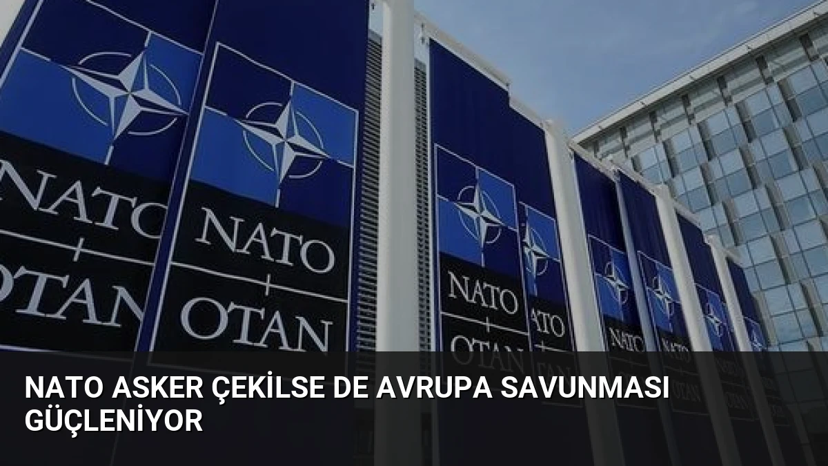 NATO Asker Çekilse de Avrupa Savunması Güçleniyor
