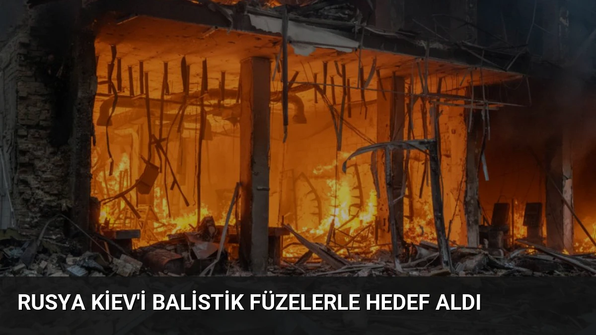 Rusya Kiev’i Balistik Füzelerle Hedef Aldı