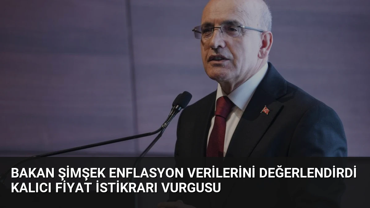 Bakan Şimşek Enflasyon Verilerini Değerlendirdi Kalıcı Fiyat İstikrarı Vurgusu