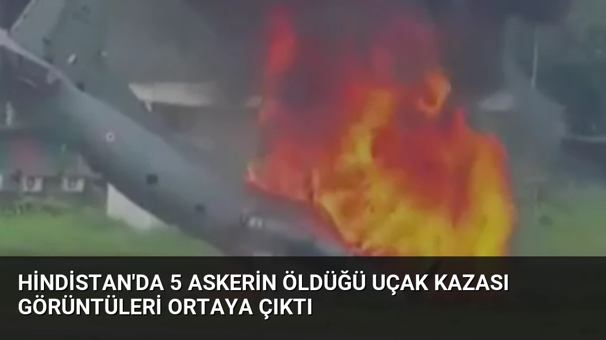 Hindistan’da 5 Askerin Öldüğü Uçak Kazası Görüntüleri Ortaya Çıktı