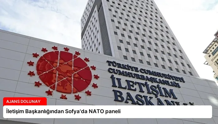 İletişim Başkanlığından Sofya’da NATO paneli