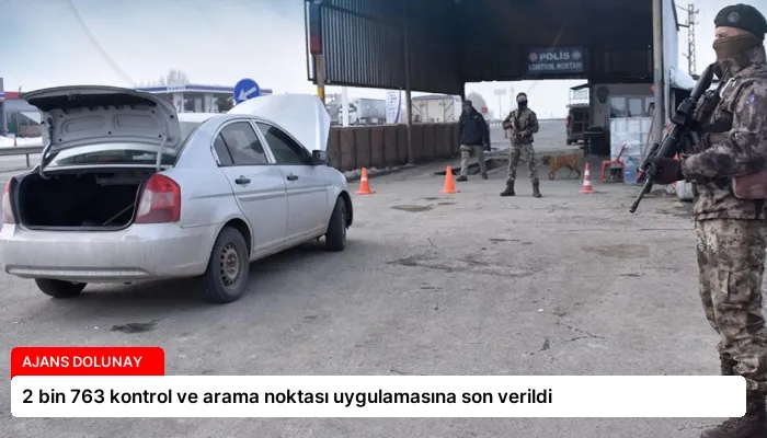 2 bin 763 kontrol ve arama noktası uygulamasına son verildi