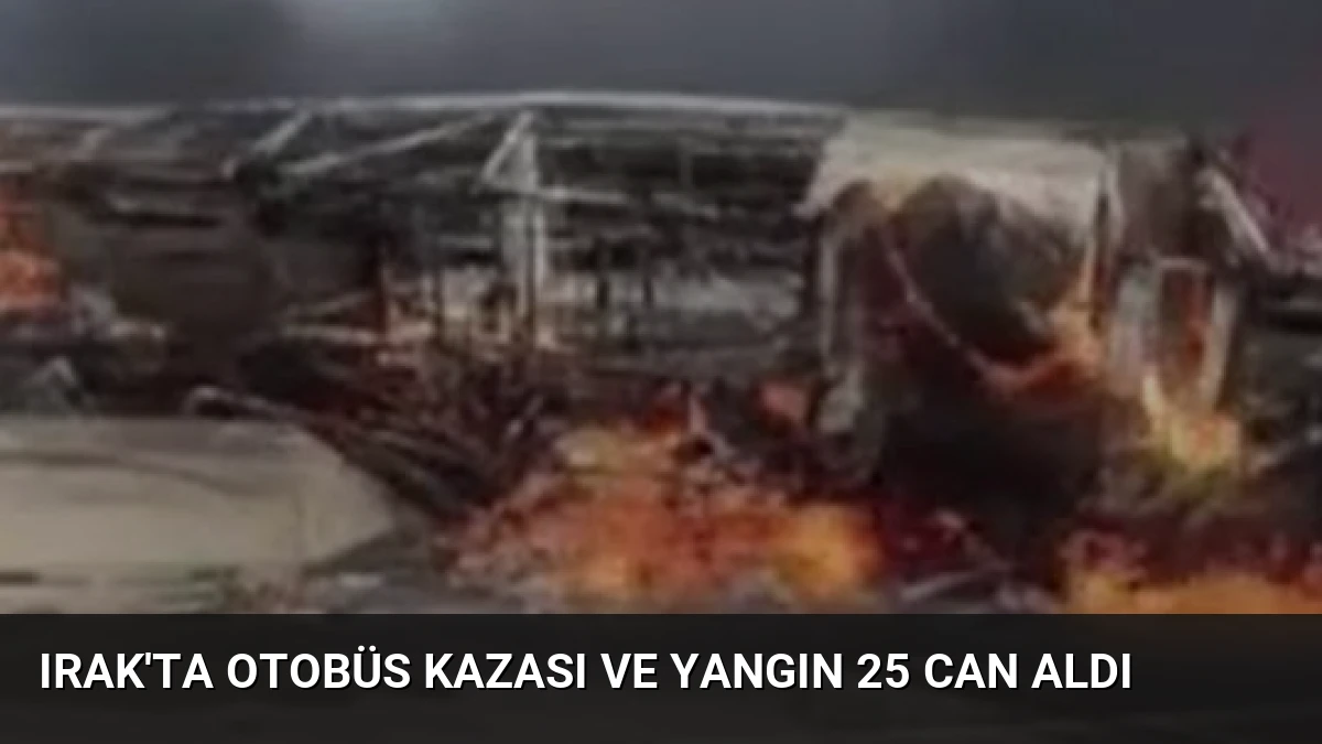Irak’ta Otobüs Kazası ve Yangın 25 Can Aldı