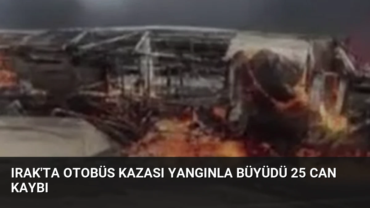 Irak’ta Otobüs Kazası Yangınla Büyüdü 25 Can Kaybı