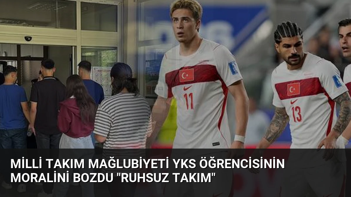 Milli Takım Mağlubiyeti YKS Öğrencisinin Moralini Bozdu “Ruhsuz Takım”