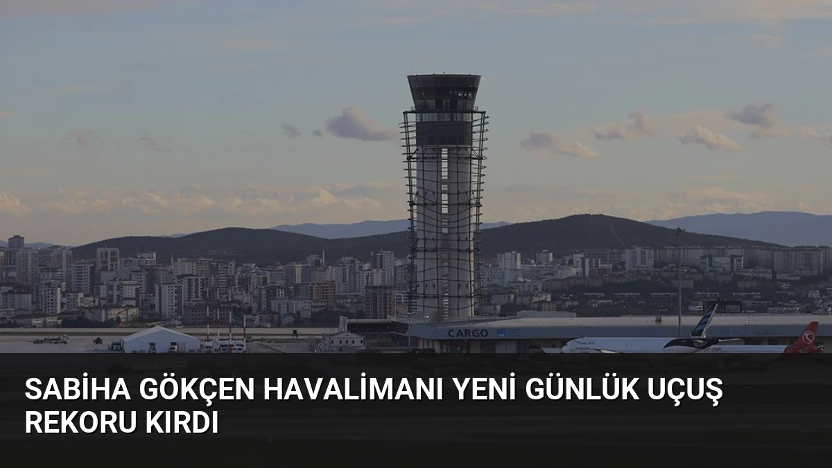 Sabiha Gökçen Havalimanı Yeni Günlük Uçuş Rekoru Kırdı