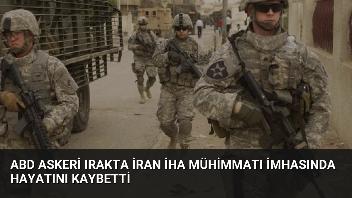ABD askeri Irakta İran İHA mühimmatı imhasında hayatını kaybetti