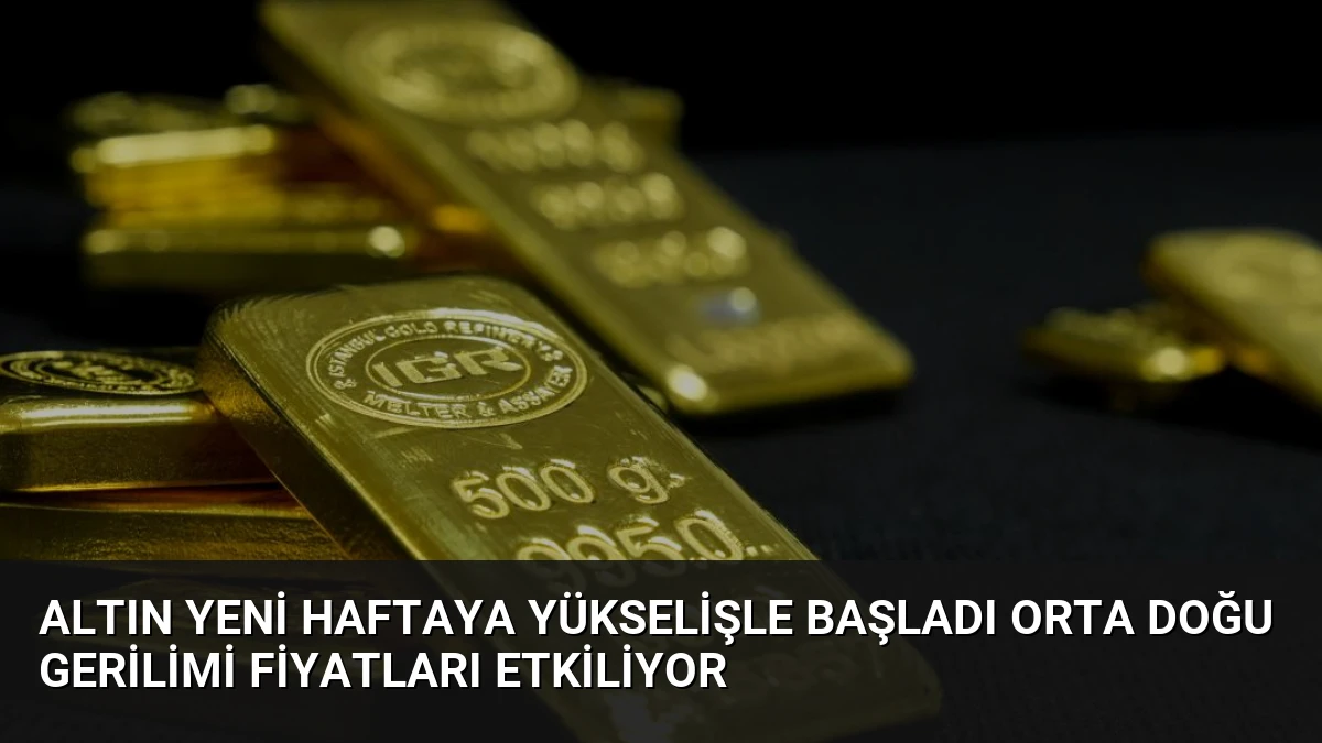 Altın Yeni Haftaya Yükselişle Başladı Orta Doğu Gerilimi Fiyatları Etkiliyor
