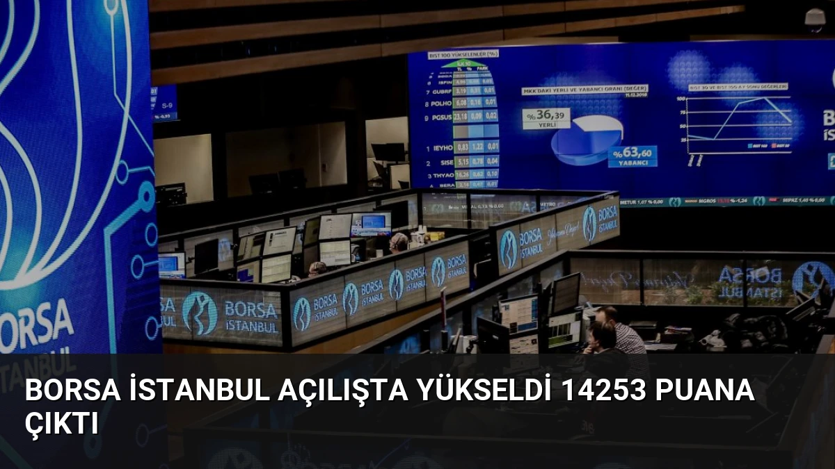 Borsa İstanbul Açılışta Yükseldi 14253 Puana Çıktı