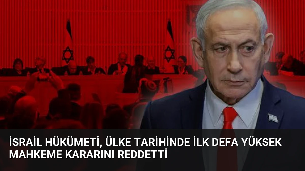 İsrail hükümeti, ülke tarihinde ilk defa Yüksek Mahkeme kararını reddetti
