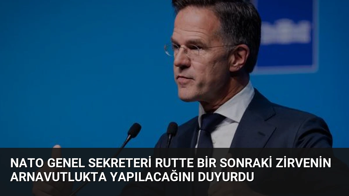 NATO Genel Sekreteri Rutte Bir Sonraki Zirvenin Arnavutlukta Yapılacağını Duyurdu