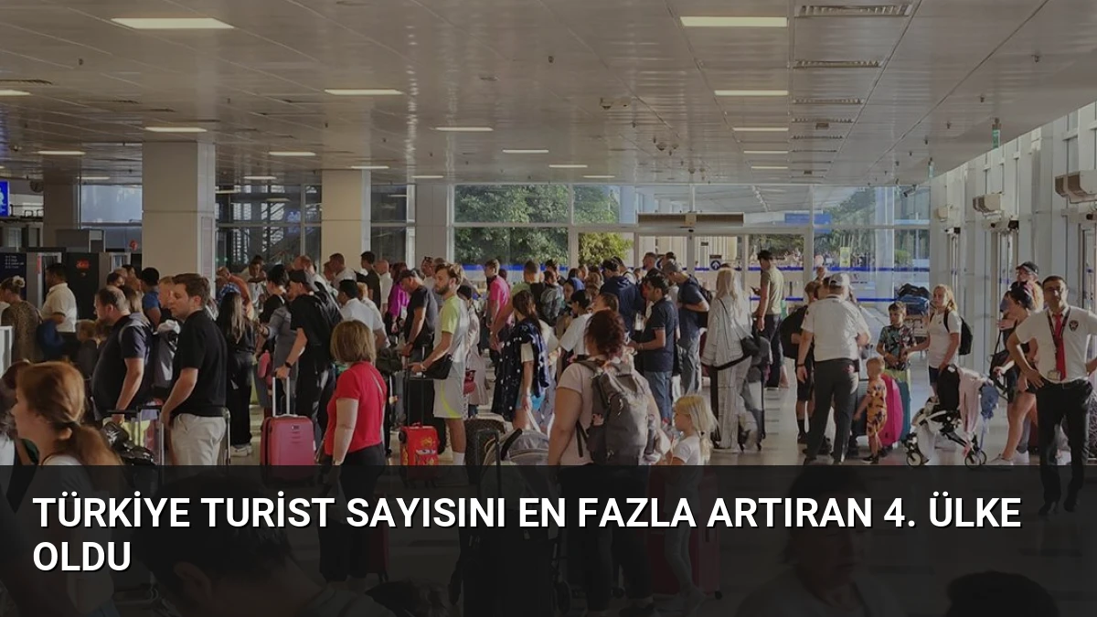 Türkiye Turist Sayısını En Fazla Artıran 4. Ülke Oldu