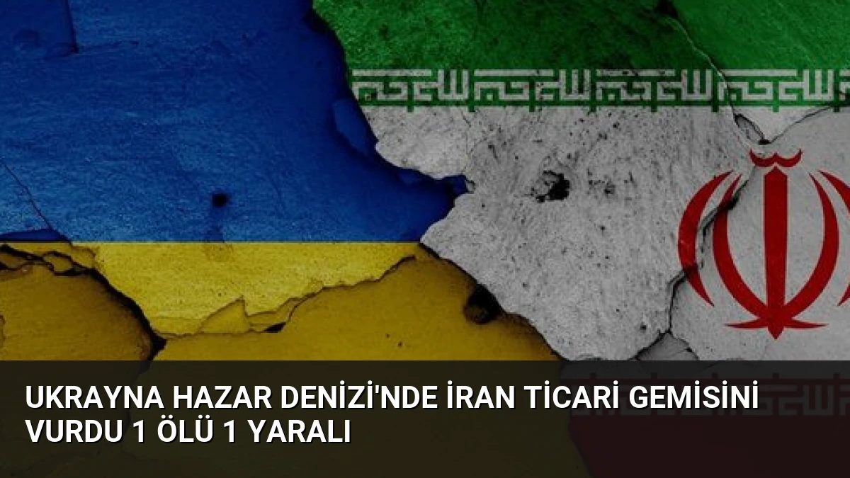 Ukrayna Hazar Denizi’nde İran Ticari Gemisini Vurdu 1 Ölü 1 Yaralı