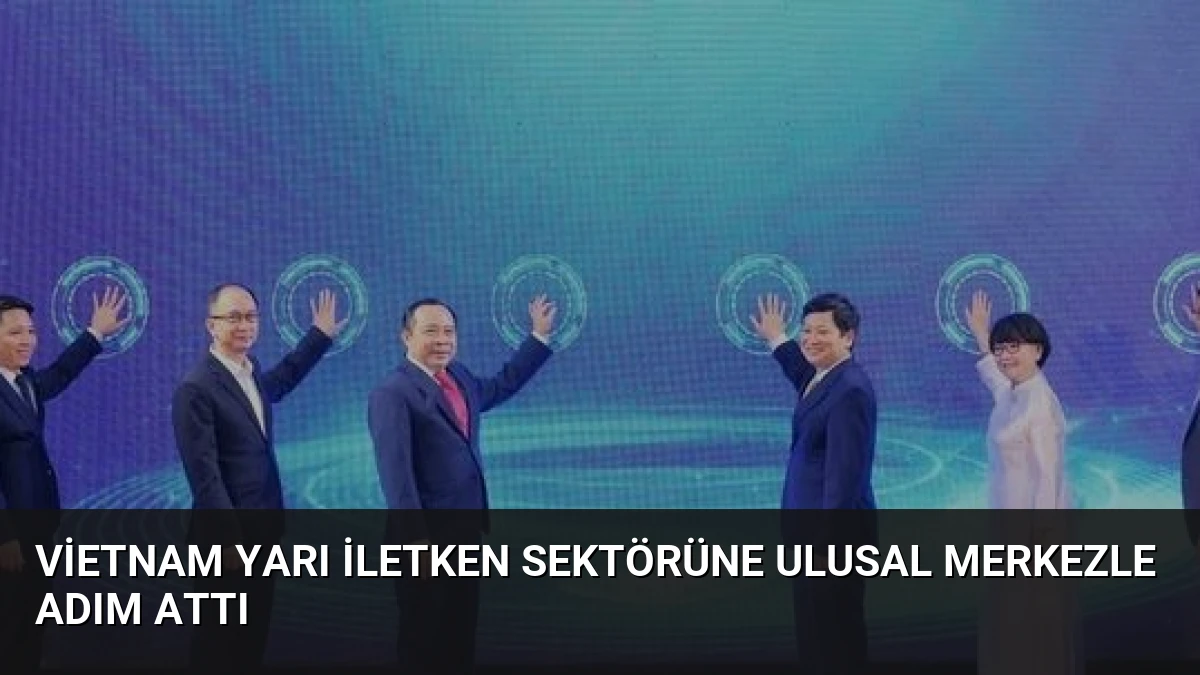 Vietnam Yarı İletken Sektörüne Ulusal Merkezle Adım Attı