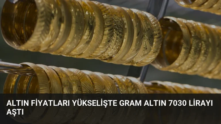 Altın Fiyatları Yükselişte Gram Altın 7030 Lirayı Aştı