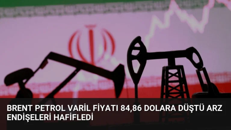Brent Petrol Varil Fiyatı 84,86 Dolara Düştü Arz Endişeleri Hafifledi